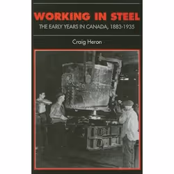 ISBN Working in Steel: The Early Years in Canada, 1883-1935, Anglais, 223 pages