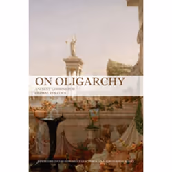 ISBN On Oligarchy: Ancient Lessons for Global Politics, Anglais, 240 pages