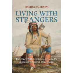ISBN Living with Strangers: The Nineteenth-Century Sioux and the Canadian-American Borderlands