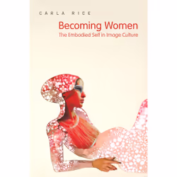ISBN Becoming Women: The Embodied Self in Image Culture, Anglais, 408 pages