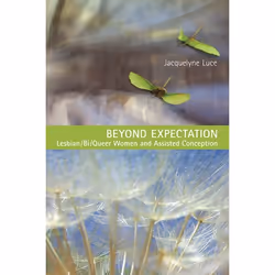 ISBN Beyond Expectation: Lesbian/Bi/Queer Women and Assisted Conception, Anglais, 304 pages