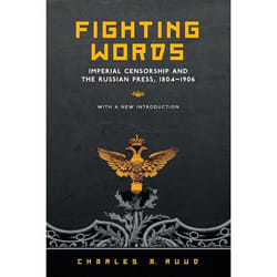 ISBN Fighting Words: Imperial Censorship and the Russian Press, 1804-1906