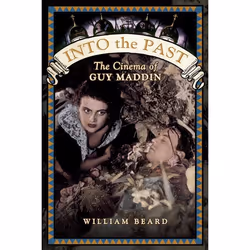 ISBN Into the Past: The Cinema of Guy Maddin, Anglais, 504 pages