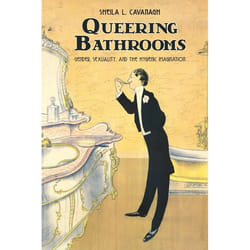 ISBN Queering Bathrooms: Gender, Sexuality, and the Hygienic Imagination