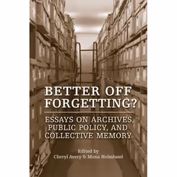 ISBN Better Off Forgetting?: Essays on Archives, Public Policy, and Collective Memory, Anglais, 240 pages