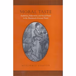 ISBN Moral Taste: Aesthetics, Subjectivity, and Social Power in the Nineteenth-Century Novel, Anglais, 544 pages