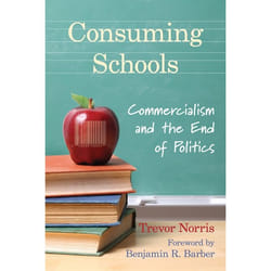 ISBN Consuming Schools: Commercialism and the End of Politics