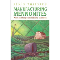 ISBN Manufacturing Mennonites: Work and Religion in Post-War Manitoba