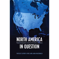 ISBN North America in Question: Regional Integration in an Era of Economic Turbulence, Anglais, 424 pages