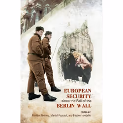 ISBN European Security since the Fall of the Berlin Wall, Anglais, 336 pages