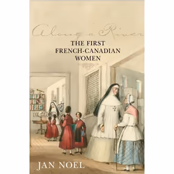 ISBN Along a River: The First French-Canadian Women, Anglais, 356 pages