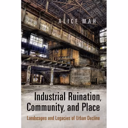 ISBN Industrial Ruination, Community and Place: Landscapes and Legacies of Urban Decline, Anglais, 240 pages