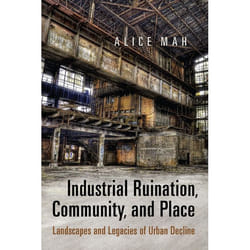 ISBN Industrial Ruination, Community and Place: Landscapes and Legacies of Urban Decline