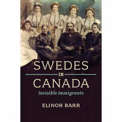 ISBN Swedes in Canada: Invisible Immigrants, Anglais, 576 pages