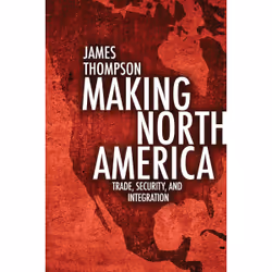 ISBN Making North America: Trade, Security, and Integration, Anglais, 200 pages