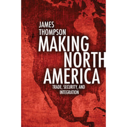 ISBN Making North America: Trade, Security, and Integration