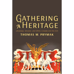 ISBN Gathering a Heritage: Ukrainian, Slavonic, and Ethnic Canada and the USA, Anglais, 384 pages
