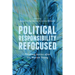 ISBN Political Responsibility Refocused: Thinking Justice after Iris Marion Young