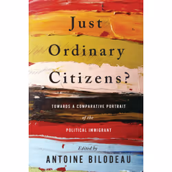 ISBN Just Ordinary Citizens?: Towards a Comparative Portrait of the Political Immigrant, Anglais, 280 pages