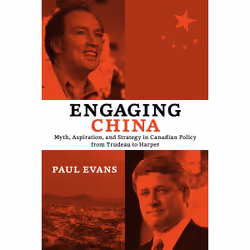 ISBN Engaging China: Myth, Aspiration, and Strategy in Canadian Policy from Trudeau to Harper, Anglais, 144 pages