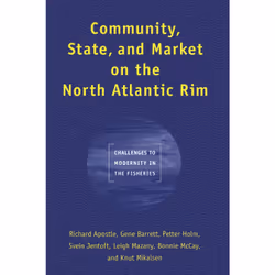 ISBN Community, State, and Market on the North Atlantic Rim: Challenges to Modernity in the Fisheries, Anglais, 380 pages