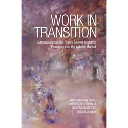 ISBN Work in Transition: Cultural Capital and Highly Skilled Migrants' Passages into the Labour Market