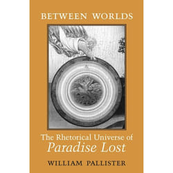 ISBN Between Worlds: The Rhetorical Universe of Paradise Lost