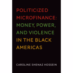 ISBN Politicized Microfinance: Money, Power, and Violence in the Black Americas, Anglais, 240 pages