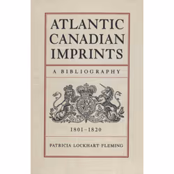 ISBN Atlantic Canadian Imprints: A Bibliography, 1801-1820, Anglais, 208 pages