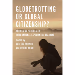 ISBN Globetrotting or Global Citizenship?: Perils and Potential of International Experiential Learning, Anglais, 312 pages