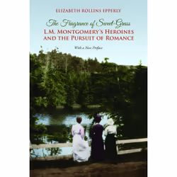ISBN The Fragrance of Sweet-Grass: L.M. Montgomery's Heroines and the Pursuit of Romance, Anglais, 322 pages