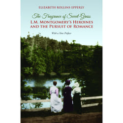 ISBN The Fragrance of Sweet-Grass: L.M. Montgomery's Heroines and the Pursuit of Romance