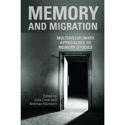 ISBN Memory and Migration: Multidisciplinary Approaches to Memory Studies