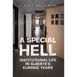 ISBN A Special Hell: Institutional Life in Alberta's Eugenic Years, Anglais, 320 pages
