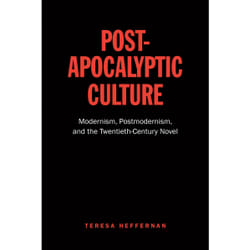 ISBN Post-Apocalyptic Culture: Modernism, Postmodernism, and the Twentieth-Century Novel