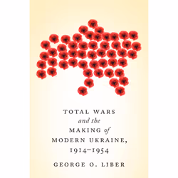 ISBN Total Wars and the Making of Modern Ukraine, 1914-1954, Anglais, 416 pages