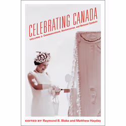 ISBN Celebrating Canada: Commemorations, Anniversaries, and National Symbols, Anglais, 392 pages