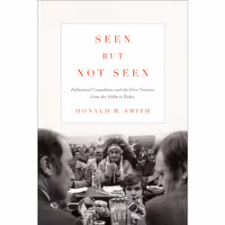 ISBN Seen but Not Seen: Influential Canadians and the First Nations from the 1840s to 2020, Anglais, 416 pages