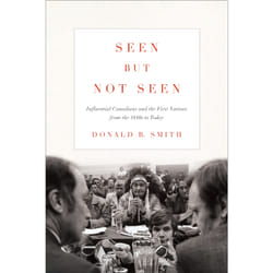 ISBN Seen but Not Seen: Influential Canadians and the First Nations from the 1840s to 2020