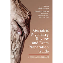 ISBN Geriatric Psychiatry Review and Exam Preparation Guide: A Case-Based Approach