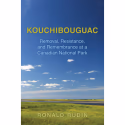 ISBN Kouchibouguac: Removal, Resistance, and Remembrance at a Canadian National Park, Anglais, 400 pages