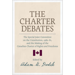 ISBN The Charter Debates: The Special Joint Committee on the Constitution, 1980-81, and the Making of the Canadian Charter of Rights and Freedoms