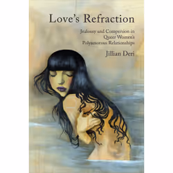 ISBN Love's Refraction: Jealousy and Compersion in Queer Women's Polyamorous Relationships, Anglais, 168 pages