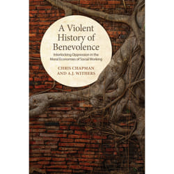 ISBN A Violent History of Benevolence: Interlocking Oppression in the Moral Economies of Social Working