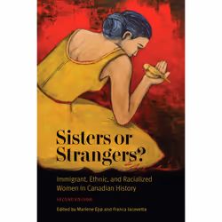 ISBN Sisters or Strangers?: Immigrant, Ethnic, and Racialized Women in Canadian History, Second Edition, Anglais, 624 pages