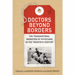 ISBN Doctors beyond Borders: The Transnational Migration of Physicians in the Twentieth Century, Anglais, 272 pages