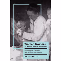ISBN Women Doctors in Weimar and Nazi Germany: Maternalism, Eugenics, and Professional Identity, Anglais, 344 pages