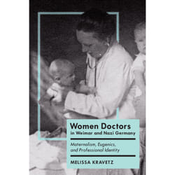 ISBN Women Doctors in Weimar and Nazi Germany: Maternalism, Eugenics, and Professional Identity