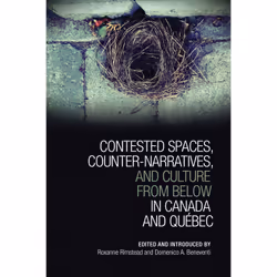 ISBN Contested Spaces, Counter-narratives, and Culture from Below in Canada and Québec, Anglais, 360 pages