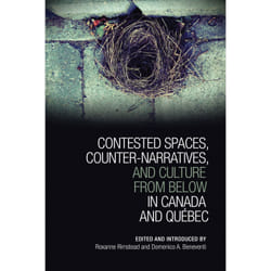 ISBN Contested Spaces, Counter-narratives, and Culture from Below in Canada and Québec